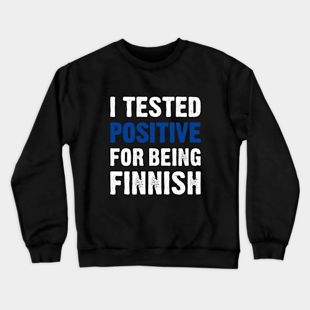 I Tested Positive For Being Finnish Crewneck Sweatshirt by TikOLoRd